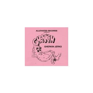 輸入盤 GHERKIN JERKS / ALLEVIATED PRESENTS THE GHERKIN JERKS [CD]｜guruguru