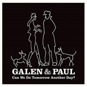 輸入盤 GALEN ＆ PAUL / CAN WE DO TOMORROW ANOTHER DAY?...