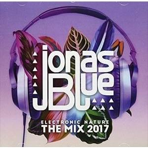 輸入盤 JONAS BLUE / ELECTRONIC NATURE ： THE MIX 2017 ...