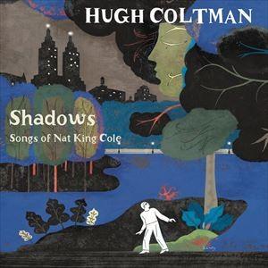 輸入盤 HUGH COLTMAN / SHADOWS - SONGS OF NAT KING COLE [CD]｜guruguru