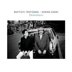 輸入盤 BAPTISTE TROTIGNON ＆ MININO GARAY / CHIMICHURR...