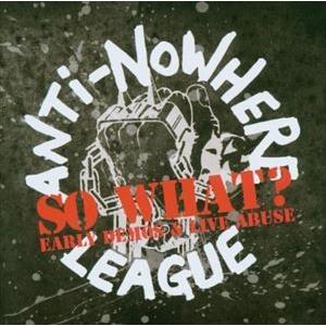 輸入盤 ANTI NOWHERE LEAGUE / SO WHAT? ： EARLY DEMOS ＆...