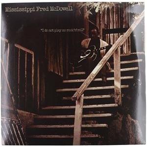 輸入盤 MISSISSIPPI FRED MCDOWELL / I DO NOT PLAY NO R...