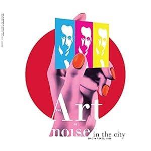 輸入盤 ART OF NOISE / NOISE IN THE CITY （LIVE IN TOKY...