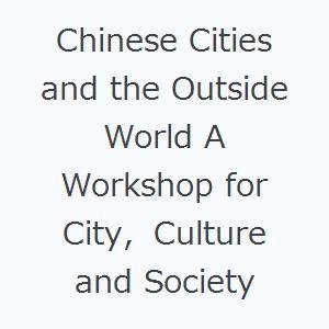 Chinese Cities and the Outside World A Workshop fo...