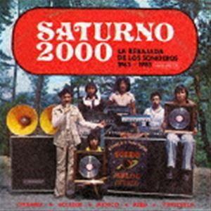 サトゥルノ 2000 〜ラ・レバハーダ・デ・ロス・ソニデーロス 1962-1983 [CD]