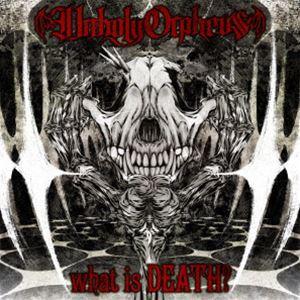 Unholy Orpheus / what is DEATH? [CD]