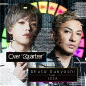 Shuta Sueyoshi feat.ISSA / Over ”Quartzer”（通常盤／CD＋DVD） [CD]｜guruguru