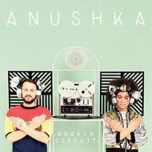 Anushka / BROKEN CIRCUIT（期間限定スペシャル・プライス盤） [CD]