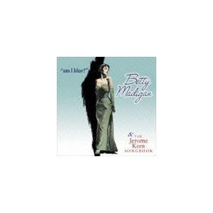 ベティ・マディガン / アム・アイ・ブルー?／ジェローム・カーン・ソングブック [CD]