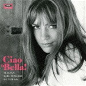 (オムニバス) チャオ・ベラ! イタリアン・ガール・シンガーズ・オブ・ザ・60S [CD]｜guruguru