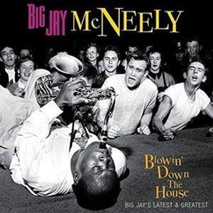 BIG JAY MCNEELY / BLOWIN’ DOWN THE HOUSE - BIG JAY...