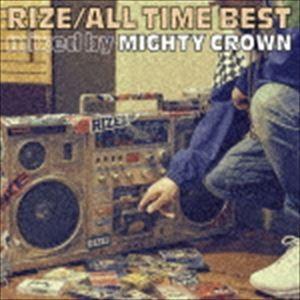 RIZE / ALL TIME BEST mixed by MIGHTY CROWN（通常盤） [C...