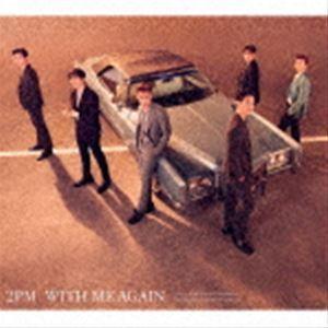 2PM / WITH ME AGAIN（初回生産限定盤A／CD＋DVD） [CD]