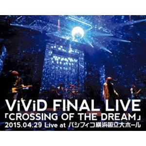 ViViD FINAL LIVE「CROSSING OF THE DREAM」2015.04.29 ...