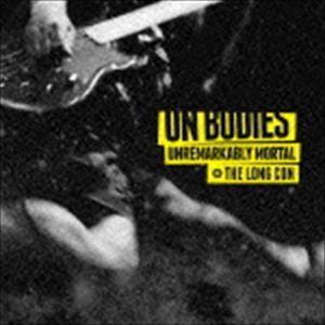 On Bodies / UNREMARKABLY MORTAL ＋ THE LONG CON [CD...