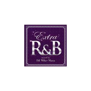 (オムニバス) EXTRA R＆B Mixed by DJ Mike-Masa [CD]