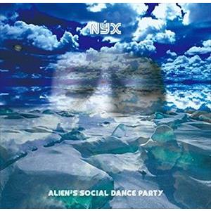 ALIEN’s SOCIAL DANCE PARTY / Nyx [CD]