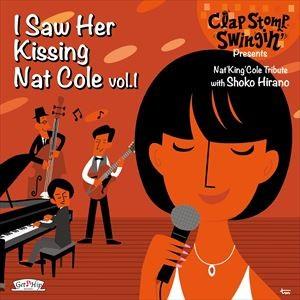 クラップ・ストンプ・スウィンギン / I Saw Her Kissing Nat Cole vol.1 〜with Shoko Hirano〜 [CD]｜guruguru