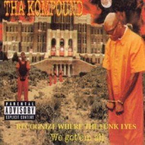 THA KOMPOUND / RECOGNIZE WHERE THE FUNK LYES We go...