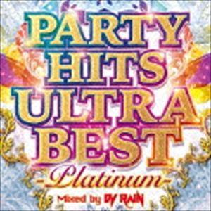 DJ RAIN（MIX） / PARTY HITS ULTRA BEST -Platinum- Mi...