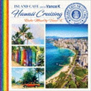 ヴァンス・K（MIX） / ISLAND CAFE meets Hawaii Cruising Radio Mixed by Vance K [CD]｜guruguru