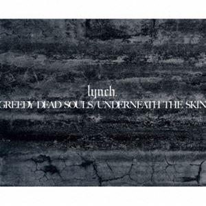 lynch. / GREEDY DEAD SOULS ／ UNDERNEATH THE SKIN（数...