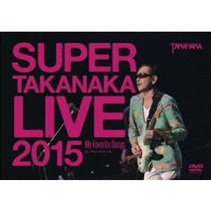高中正義／SUPER TAKANAKA LIVE 2015 〜My Favorite Songs〜 ...