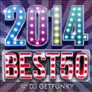 DJ GETFUNKY（MIX） / 2014 BEST 50 mixed by DJ GETFUN...