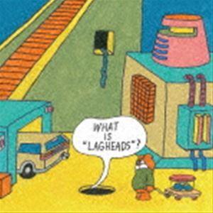 LAGHEADS / What is ”LAGHEADS”? [CD]