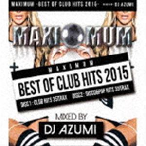 DJ AZUMI（MIX） / MAXIMUM -BEST OF CLUB HITS 2015- [...