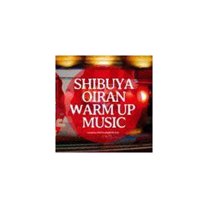 SHIBUYA OIRAN WARM UP MUSIC [CD]