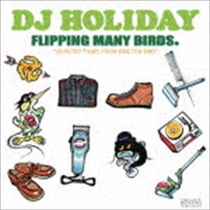 DJ HOLIDAY / FLIPPING MANY BIRDS.“SELECTED TUNES F...
