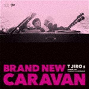 T JIRO s / BRAND NEW CARAVAN [CD]｜guruguru