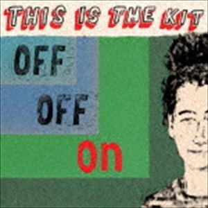 THIS IS THE KIT / Off Off On [CD]