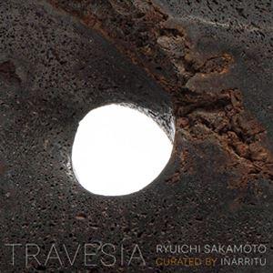 坂本龍一 / TRAVESIA RYUICHI SAKAMOTO CURATED BY INARRI...