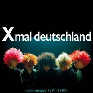 XMAL DEUTSCHLAND / EARLY SINGLES 1981-1982 [CD]
