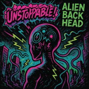 ALIEN BACK HEAD / Unstoppable! [CD]