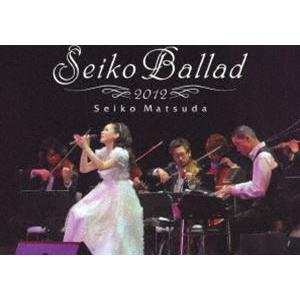 松田聖子／Seiko Ballad 2012（初回限定盤） [DVD]