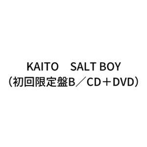 【特典付】KAITO / SALT BOY（初回限定盤B／CD＋DVD） (初回仕様) [CD]