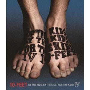 10-FEET／OF THE KIDS，BY THE KIDS，FOR THE KIDS! IV [...