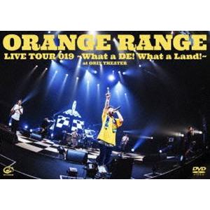 ORANGE RANGE／LIVE TOUR 019 〜What a DE! What a Land...