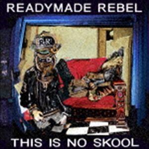 READYMADE REBEL / THIS IS NO SKOOL [CD]