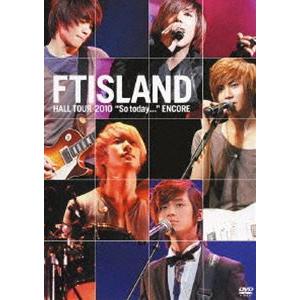 FTIsland／FTISLAND HALL TOUR ”So today...” ENCORE [...