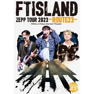 FTISLAND TOUR 2023 〜ROUTE23〜 FINAL at Tokyo Garden Theater [DVD]｜guruguru