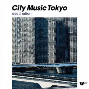 CITY MUSIC TOKYO destination [CD]