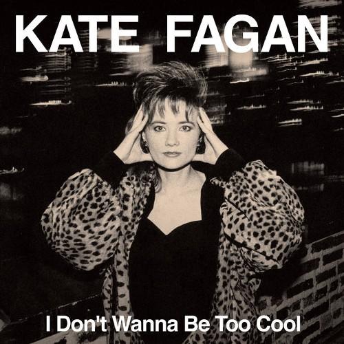 KATE FAGAN / I DON&apos;T WANNA BE TOO COOL (EXPANDED E...