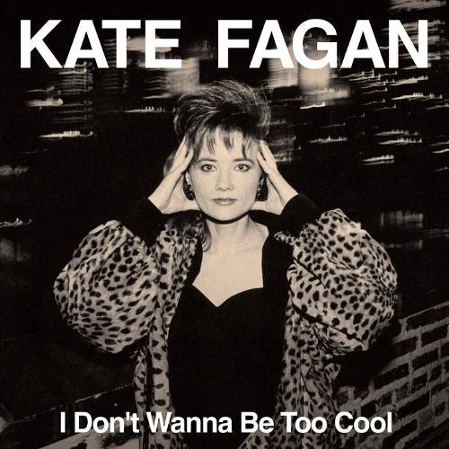 KATE FAGAN / I DON'T WANNA BE TOO COOL (EXPANDED E...