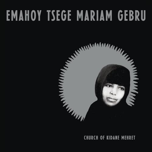 EMAHOY TSEGE MARIAM GEBRU / CHURCH OF KIDANE MEHRE...