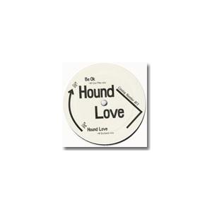 HOUND LOVE / BE OK b/w HOUND LOVE (12&quot;)